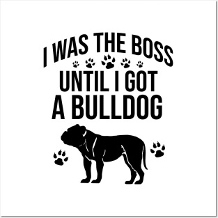 I was the boss until I got a bulldog Posters and Art